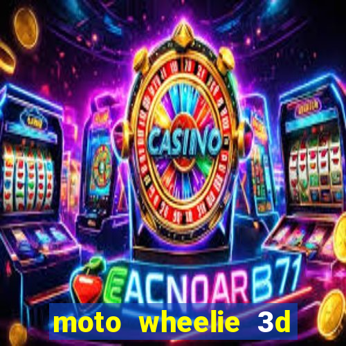 moto wheelie 3d dinheiro infinito